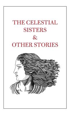 The Celestial Sisters and Other Stories 1915311179 Book Cover
