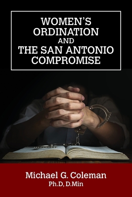 Women's Ordination and the San Antonio Compromise 1479613010 Book Cover