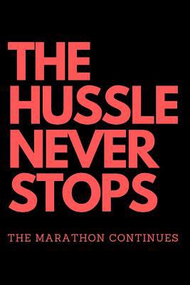 THE HUSSLE NEVER STOPS The Marathon Continues: Red 1093788259 Book Cover