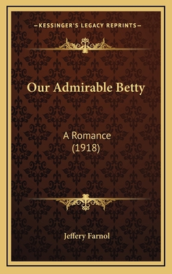 Our Admirable Betty: A Romance (1918) 1164387596 Book Cover