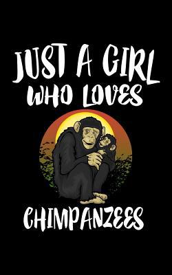 Just A Girl Who Loves Chimpanzees: Animal Natur... 1077012764 Book Cover