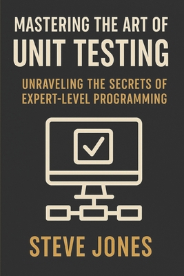 Mastering the Art of Unit Testing: Unraveling t... B0DYF5G9K6 Book Cover