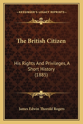 The British Citizen: His Rights And Privileges,... 1165671379 Book Cover