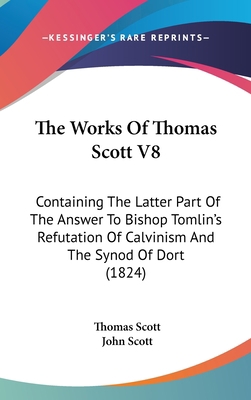 The Works Of Thomas Scott V8: Containing The La... 1160028451 Book Cover