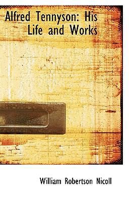 Alfred Tennyson: His Life and Works 1103999540 Book Cover