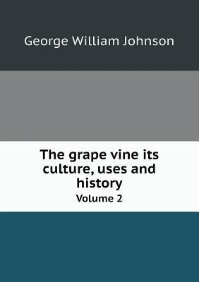 The grape vine its culture, uses and history Vo... 5518809972 Book Cover