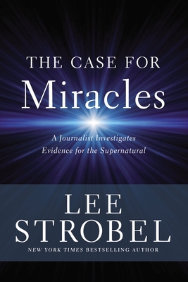 The Case for Miracles: A Journalist Investigate... 031025924X Book Cover