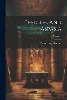 Pericles And Aspasia; Volume 1 1022288202 Book Cover