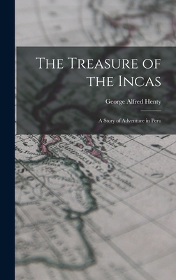 The Treasure of the Incas: A Story of Adventure... 1016366612 Book Cover