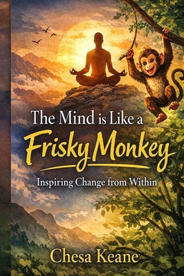 The Mind is Like a Frisky Monkey: Inspiring Cha... B0GPQCNGF3 Book Cover