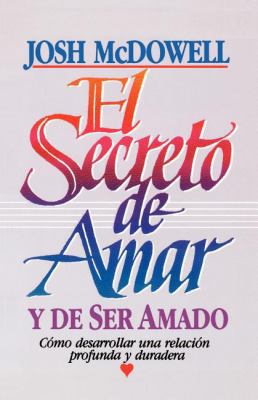 El Secreto de Amar Y de Ser Amado: Cómo Desarro... [Spanish] 0881132713 Book Cover
