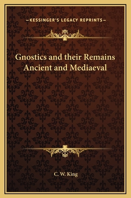 Gnostics and their Remains Ancient and Mediaeval 1169352944 Book Cover