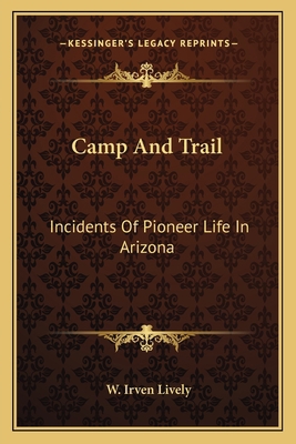 Camp And Trail: Incidents Of Pioneer Life In Ar... 1163148008 Book Cover