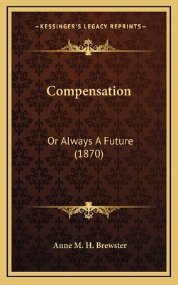 Compensation: Or Always a Future (1870) 1164346318 Book Cover