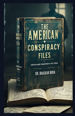 The American Conspiracy Files: Unexplained Phen... B0DNBMSCCQ Book Cover
