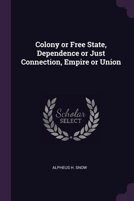 Colony or Free State, Dependence or Just Connec... 1377326691 Book Cover