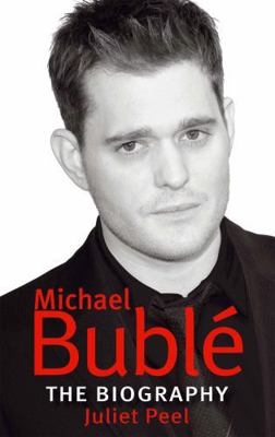 Michael Bublé: The Biography 074994143X Book Cover