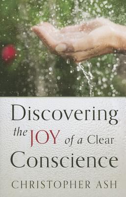 Discovering the Joy of a Clear Conscience 1596387033 Book Cover