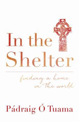 In the Shelter: Finding a Home in the World 1444791702 Book Cover