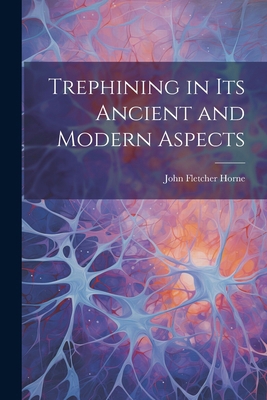 Trephining in Its Ancient and Modern Aspects 1022776894 Book Cover