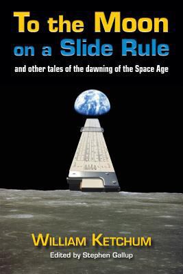 To the Moon on a Slide Rule: And Other Tales of... 1727642996 Book Cover