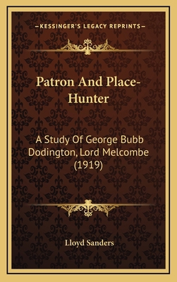 Patron and Place-Hunter: A Study of George Bubb... 116436149X Book Cover