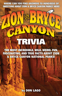 Zion and Bryce Canyon Trivia 1606390368 Book Cover