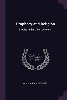 Prophecy and Religion: Studies in the Life of J... 1378638980 Book Cover