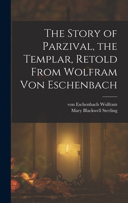 The Story of Parzival, the Templar, Retold From... 1016276168 Book Cover