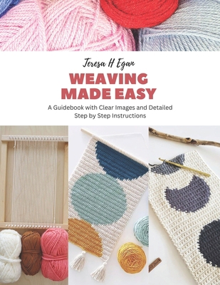 Weaving Made Easy: A Guidebook with Clear Image... B0CFZH17P1 Book Cover
