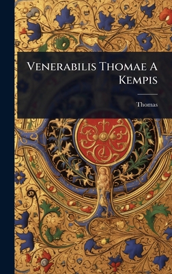 Venerabilis Thomae A Kempis [Latin] 1024888649 Book Cover