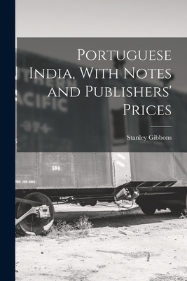 Portuguese India, With Notes and Publishers' Pr... 1018078452 Book Cover