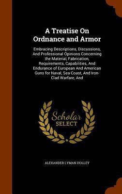 A Treatise On Ordnance and Armor: Embracing Des... 1343556279 Book Cover