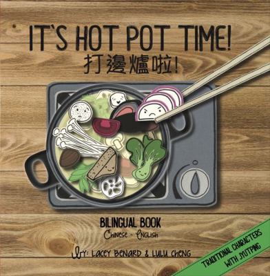 It's Hot Pot Time (Cantonese) : A Bilingual Book in Cantonese and English with Traditional Chinese, Pinyin, and Jyutping