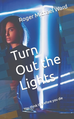 Turn Out the Lights: You think therefore you die B0CV5GYWGD Book Cover