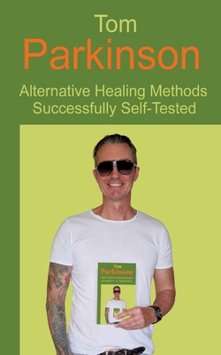 Tom Parkinson - Alternative Healing Methods Suc... 3384441729 Book Cover