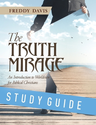 The Truth Mirage: An Introduction to Worldview ... 1951648005 Book Cover