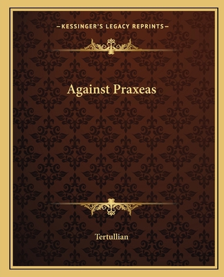 Against Praxeas 1162651768 Book Cover