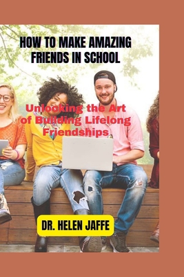 How to Make Amazing Friends in School: Unlockin... B0CK3K5XXW Book Cover