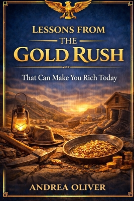 Lessons From The Gold Rush That Can Make You Ri... B0DJTFC5NW Book Cover