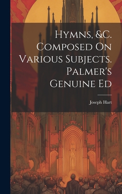 Hymns, &c. Composed On Various Subjects. Palmer... 1020578386 Book Cover