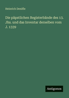 Die päpstlichen Registerbände des 13. Jhs. und ... [German] 3563987521 Book Cover
