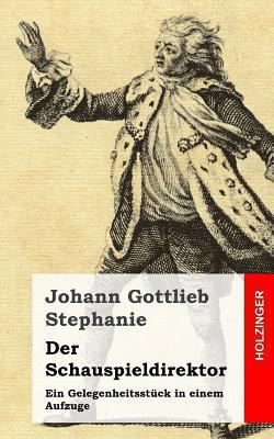 Der Schauspieldirektor: Ein Gelegenheitsstück i... [German] 1482751887 Book Cover