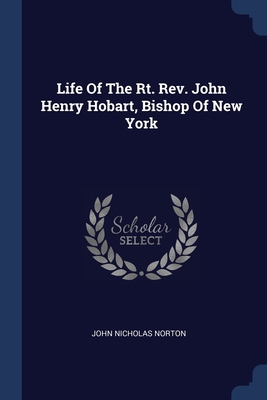 Life Of The Rt. Rev. John Henry Hobart, Bishop ... 1377169537 Book Cover