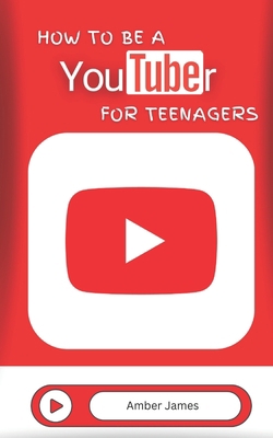 How to be a YouTuber for Teenagers: From YouTub... B0BYKS5F32 Book Cover