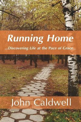 Running Home: Discovering Life at the Pace of G... 1518815871 Book Cover