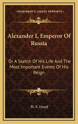 Alexander I, Emperor of Russia: Or a Sketch of ... 1163505072 Book Cover