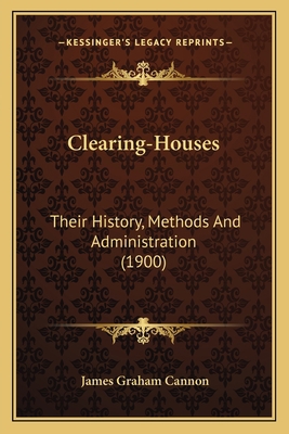 Clearing-Houses: Their History, Methods And Adm... 1164607081 Book Cover