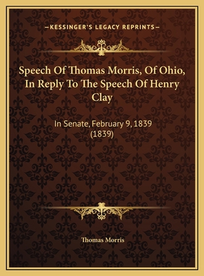 Speech Of Thomas Morris, Of Ohio, In Reply To T... 1169612547 Book Cover