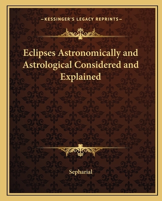 Eclipses Astronomically and Astrological Consid... 1162621133 Book Cover